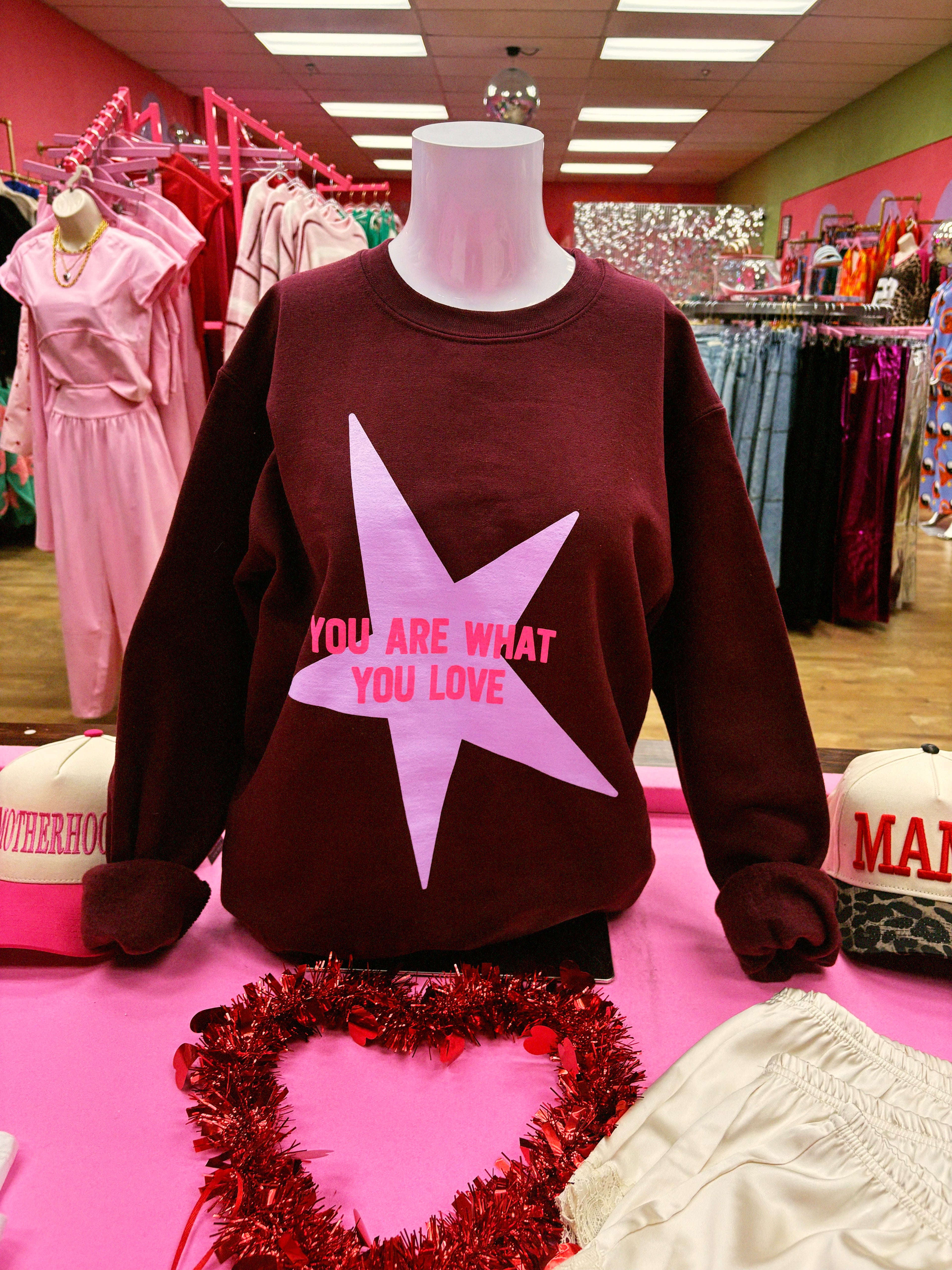 you are what you love sweatshirt